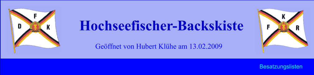 Geöffnet von Hubert Klühe am 13.02.2009 Hochseefischer-Backskiste Besatzungslisten