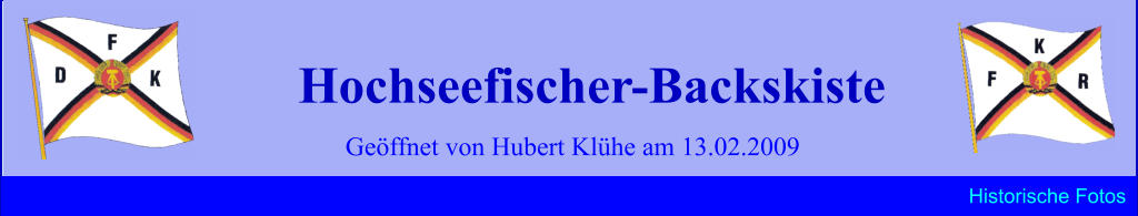 Geöffnet von Hubert Klühe am 13.02.2009 Hochseefischer-Backskiste Historische Fotos