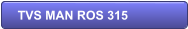 TVS MAN ROS 315